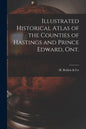 Illustrated Historical Atlas of the Counties of Hastings and Prince Edward, Ont. [microform] - Paperback
