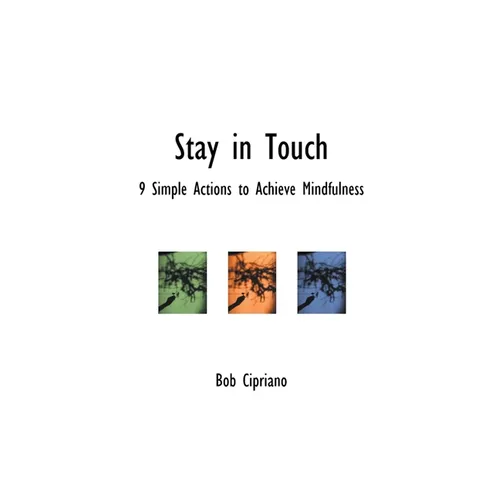 Stay in Touch: 9 Simple Actions to Achieve Mindfulness - Paperback