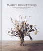 Modern Dried Flowers: 20 Everlasting Projects to Craft, Style, Keep and Share - Hardcover