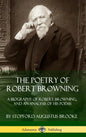 The Poetry of Robert Browning: A Biography of Robert Browning, and an Analysis of his Poems (Hardcover) - Hardcover