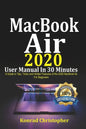 MacBook Air 2020 User Manual In 30 Minutes: A Guide to Tips, Tricks and Hidden Features of the 2020 MacBook Air for Beginners - Paperback