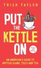 Put The Kettle On: An American's Guide to British Slang, Telly and Tea. Pocket Size Edition - Paperback