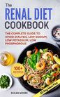 Renal Diet Cookbook: The Complete Guide To Avoid Dialysis, Low Sodium, Low Potassium, Low Phosphorous - Paperback