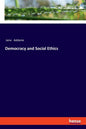 Democracy and Social Ethics - Paperback