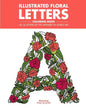 Illustrated Floral Letters Coloring Book: All 26 Letters of the Alphabet in Floral Art - Paperback
