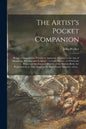 The Artist's Pocket Companion: Being a Compendious Treatise of Anatomy, Adapted to the Arts of Designing, Painting, and Sculpture: in Eight Figures: - Paperback