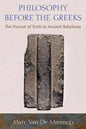 Philosophy Before the Greeks: The Pursuit of Truth in Ancient Babylonia - Paperback
