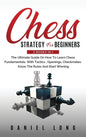 Chess Strategy For Beginners: 2 Books In 1 The Ultimate Guide On How To Learn Chess Fundamentals With Tactics, Openings, Checkmates, Know The Rules - Hardcover