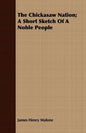 The Chickasaw Nation; A Short Sketch Of A Noble People - Paperback