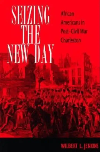 Seizing the New Day: African Americans in Post-Civil War Charleston - Hardcover