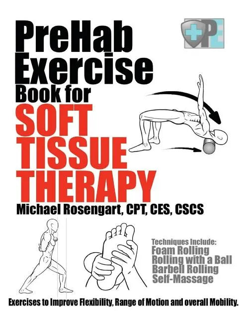 PreHab Exercise Book for Soft Tissue Therapy: Exercises to Improve Flexibility, Range of Motion and overall Mobility. - Paperback