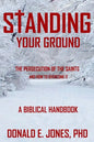 Standing Your Ground The Persecution Of The Saints And How To Overcome It A Biblical Handbook - Paperback