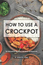 How to use a Crockpot: 30 Crockpot Recipes for Busy Schedules - Paperback