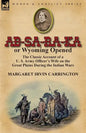 AB-Sa-Ra-Ka or Wyoming Opened: The Classic Account of A U. S. Army Officer's Wife on the Great Plains During the Indian Wars - Paperback