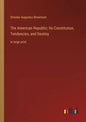 The American Republic; Its Constitution, Tendencies, and Destiny: in large print - Paperback
