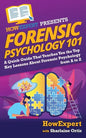 Forensic Psychology 101: A Quick Guide That Teaches You the Top Key Lessons About Forensic Psychology from A to Z - Paperback