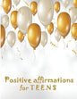 Positive Affirmations for Teens: Building positivity, self-esteem, being happy and confidence - Paperback