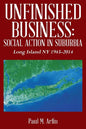 Unfinished Business: Social Action In Suburbia: Long Island NY 1945-2014 - Paperback