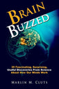 Brain Buzzed: How The Brain Changes Itself and Deceives Us - Essential Insights Everyone Should Know About How Our Minds Work. - Paperback