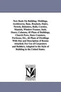 New Book on Building: Moldings, Architraves, Base, Brackets, Stairs, Newels, Balusters, Rails, Cornice, Mantels, Window Frames, Sash, Doors, - Paperback
