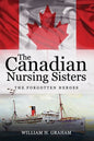 Canadian Nursing Sisters - The Forgotten Heroes - Paperback