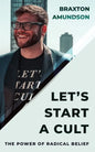 Let's Start A Cult: The Power of Radical Belief - Paperback
