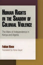 Human Rights in the Shadow of Colonial Violence: The Wars of Independence in Kenya and Algeria - Hardcover