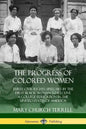 The Progress of Colored Women: Three Civil Rights Speeches by the First Black Woman to Receive a College Education in the United States of America - Paperback