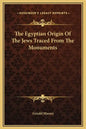 The Egyptian Origin of the Jews Traced from the Monuments - Hardcover