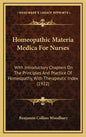 Homeopathic Materia Medica For Nurses: With Introductory Chapters On The Principles And Practice Of Homeopathy, With Therapeutic Index (1922) - Hardcover