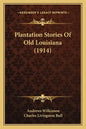 Plantation Stories Of Old Louisiana (1914) - Paperback