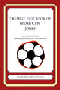 The Best Ever Book of Stoke City Jokes: Lots and Lots of Jokes Specially Repurposed for You-Know-Who - Paperback