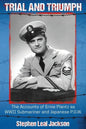 Trial and Triumph: The Accounts of Ernie Plantz as WWII Submariner and Japanese P.O.W. - Paperback