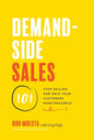 Demand-Side Sales 101: Stop Selling and Help Your Customers Make Progress - Hardcover