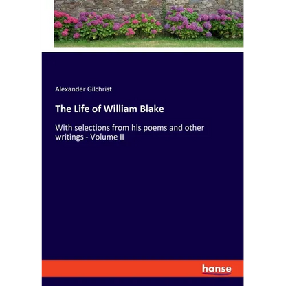 The Life of William Blake: With selections from his poems and other writings - Volume II - Paperback