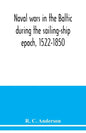 Naval wars in the Baltic during the sailing-ship epoch, 1522-1850 - Paperback