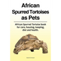African Spurred Tortoises as Pets. African Spurred Tortoise book for care, housing, keeping, diet and health. - Paperback