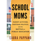 School Moms: Parent Activism, Partisan Politics, and the Battle for Public Education - Paperback