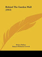 Behind the Garden Wall (1913) - Hardcover