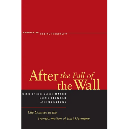 After the Fall of the Wall: Life Courses in the Transformation of East Germany - Hardcover