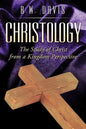 Christology: The Study of Christ from a Kingdom Perspective - Paperback