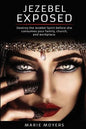 Jezebel Exposed: Destroy the Jezebel Spirit before she consumes your family, church, and workplace. - Paperback