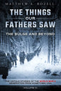 The Bulge and Beyond: The Things Our Fathers Saw-The Untold Stories of the World War II Generation-Volume VI - Paperback