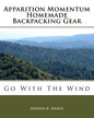 Apparition Momentum Homemade Backpacking Gear: Go With The Wind - Paperback