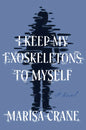 I Keep My Exoskeletons to Myself - Hardcover