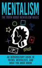 Mentalism: The Truth About Mentalism Magic: An Introductory Guide to Tricks, Mentalists, And What You Must Know - Paperback