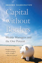 Capital Without Borders: Wealth Managers and the One Percent - Paperback