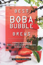 Best Boba Bubble Brews: Surprise Your Senses with 40 Boba Bubble Tea Recipes to Make at Home - Paperback