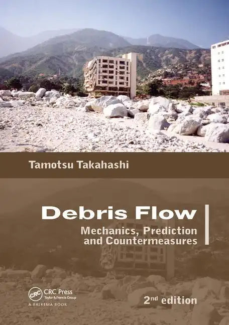 Debris Flow: Mechanics, Prediction and Countermeasures, 2nd Edition - Paperback