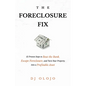 The Foreclosure Fix: 12 Proven Steps to Beat the Bank, Escape Foreclosure, and Turn Your Property into a Profitable Asset - Paperback